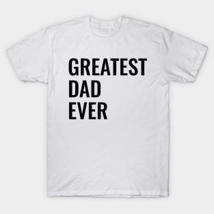 Greatest dad ever T-Shirt